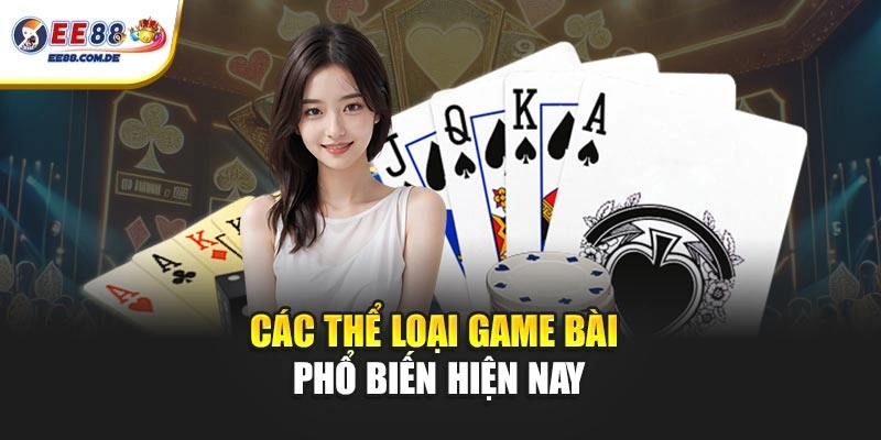 Các thể loại game bài phổ biến hiện nay Các thể loại game bài phổ biến hiện nay