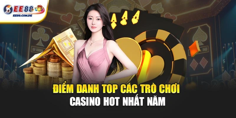 Điểm danh top các trò chơi casino hot nhất năm Điểm danh top các trò chơi casino hot nhất năm