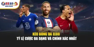Bảng kèo bóng đá EE88 giúp theo dõi tỷ lệ chính xác