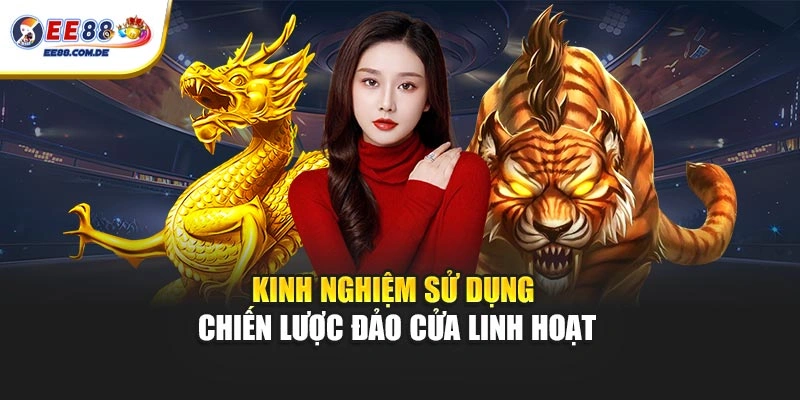 Kinh nghiệm sử dụng chiến lược đảo cửa linh hoạt Kinh nghiệm sử dụng chiến lược đảo cửa linh hoạt