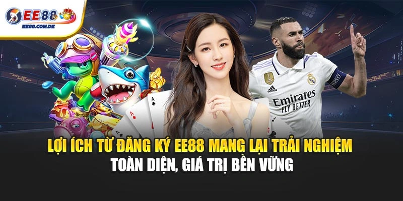 Lợi ích từ đăng ký EE88 mang lại trải nghiệm toàn diện, giá trị bền vững