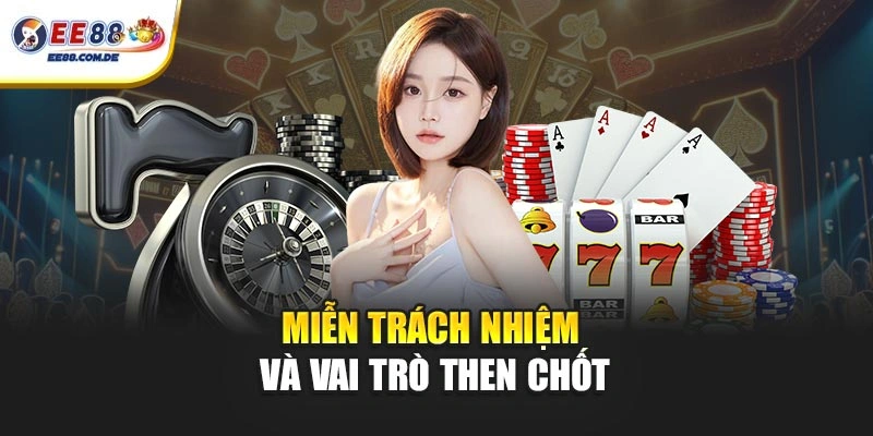 Miễn trách nhiệm và vai trò then chốt